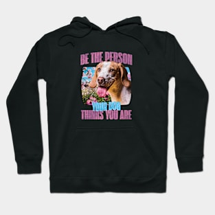 Be the person your dog thinks you are Hoodie